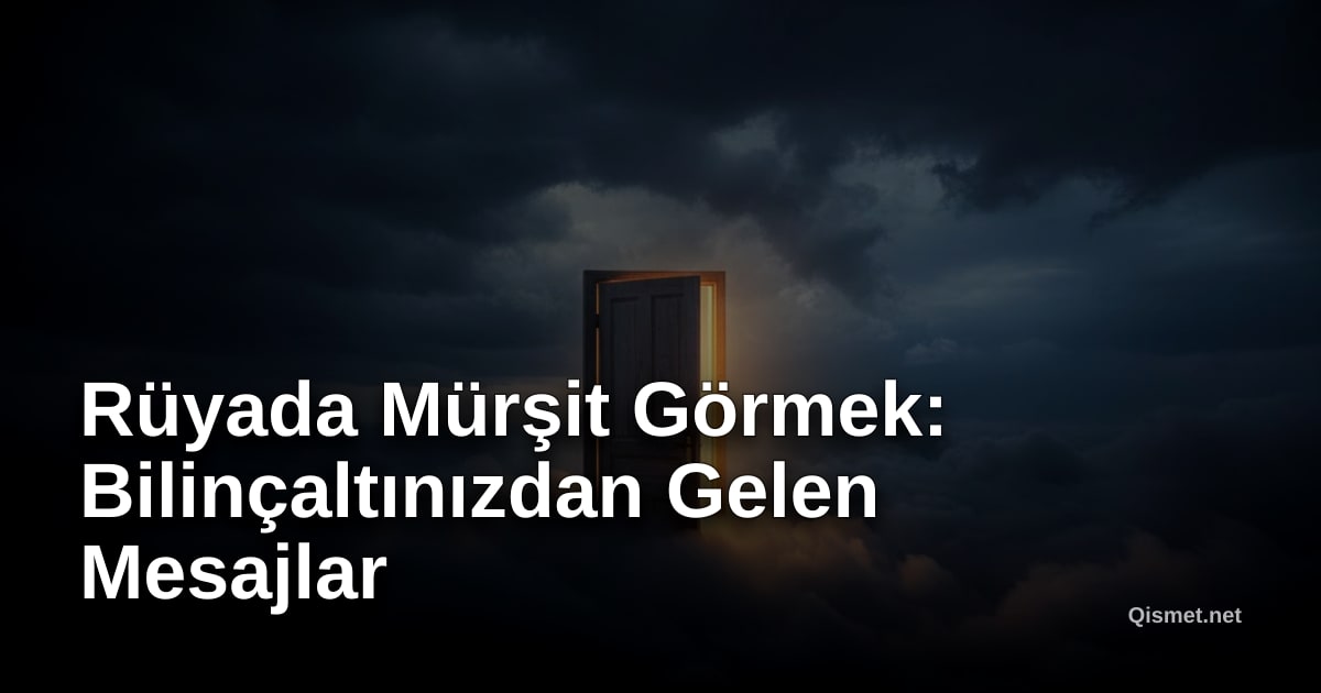Rüyada Mürşit Görmek: Bilinçaltınızdan Gelen Mesajlar