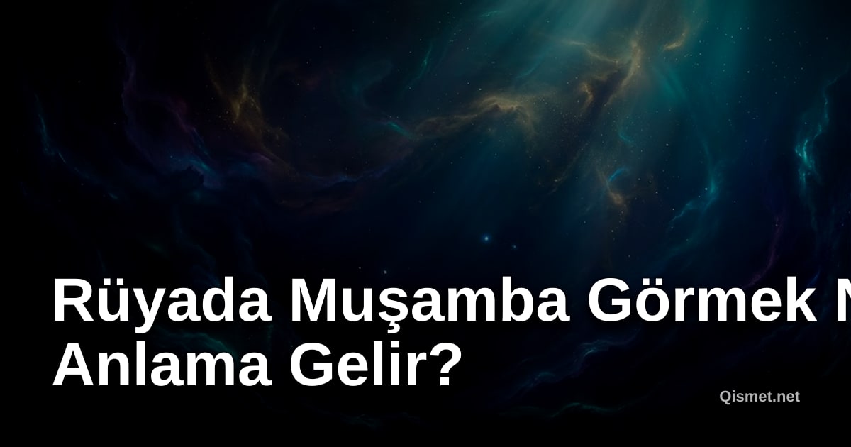 Rüyada Muşamba Görmek Ne Anlama Gelir?