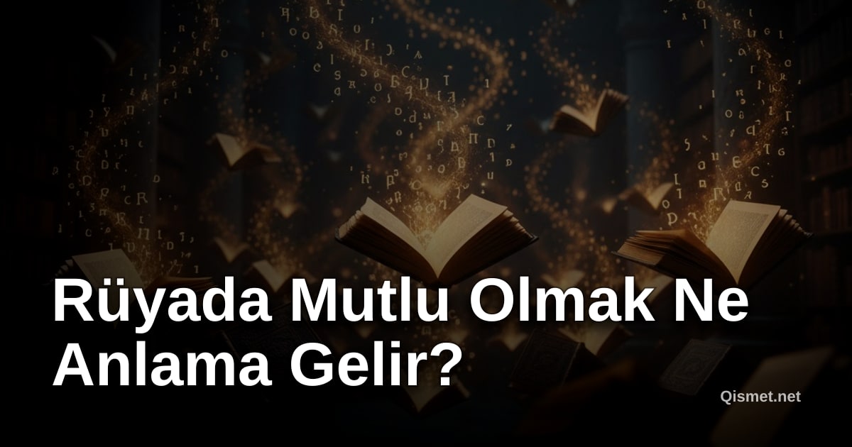 Rüyada Mutlu Olmak Ne Anlama Gelir?