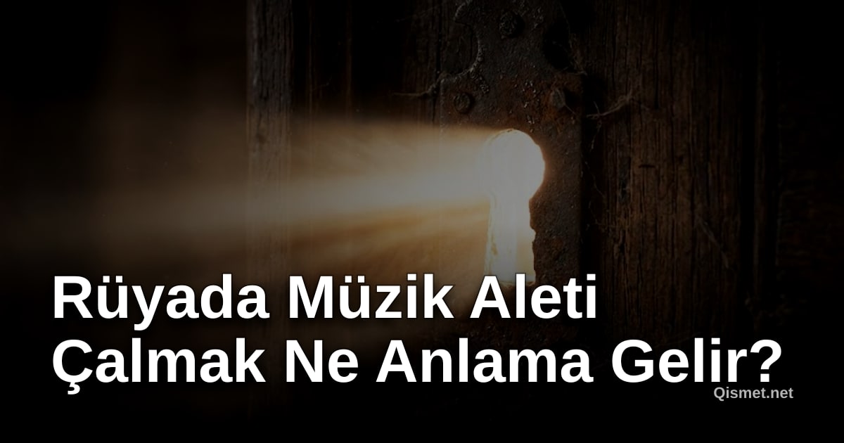 Rüyada Müzik Aleti Çalmak Ne Anlama Gelir?