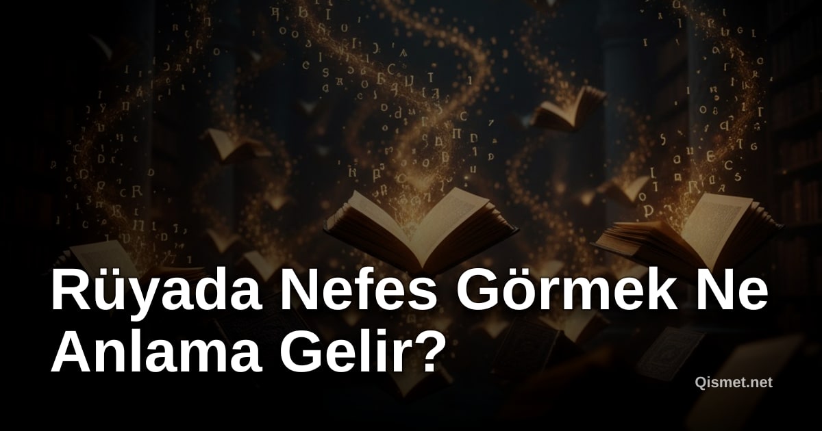 Rüyada Nefes Görmek Ne Anlama Gelir?