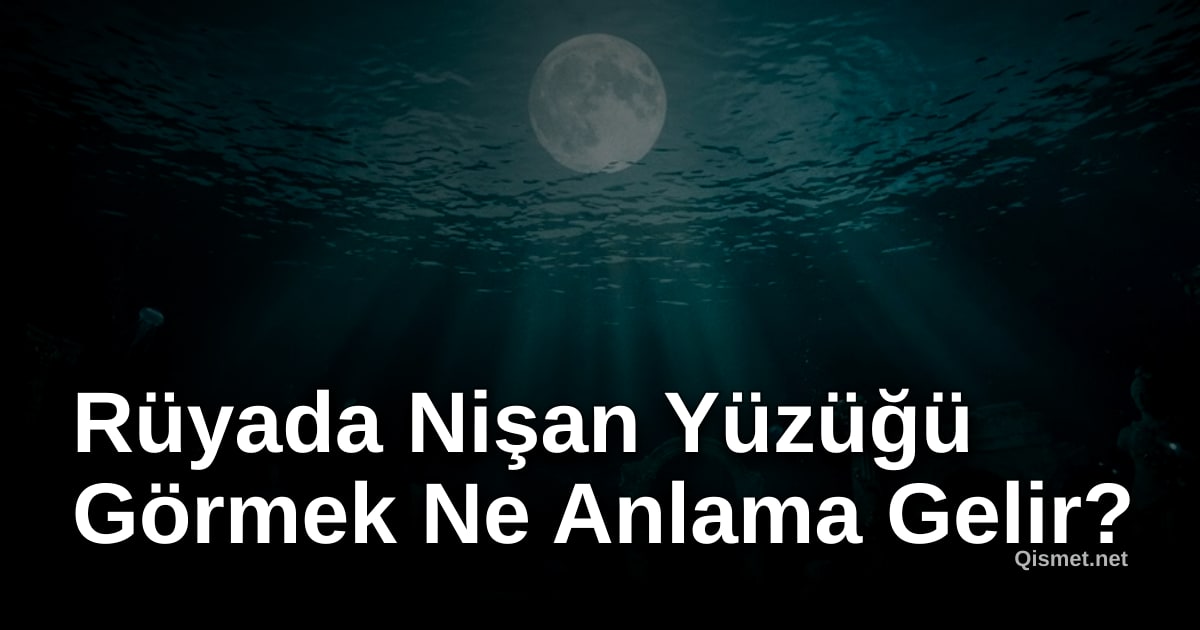 Rüyada Nişan Yüzüğü Görmek Ne Anlama Gelir?