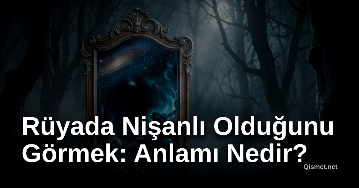 Rüyada Nişanlı Olduğunu Görmek: Anlamı Nedir?