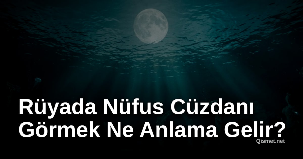 Rüyada Nüfus Cüzdanı Görmek Ne Anlama Gelir?