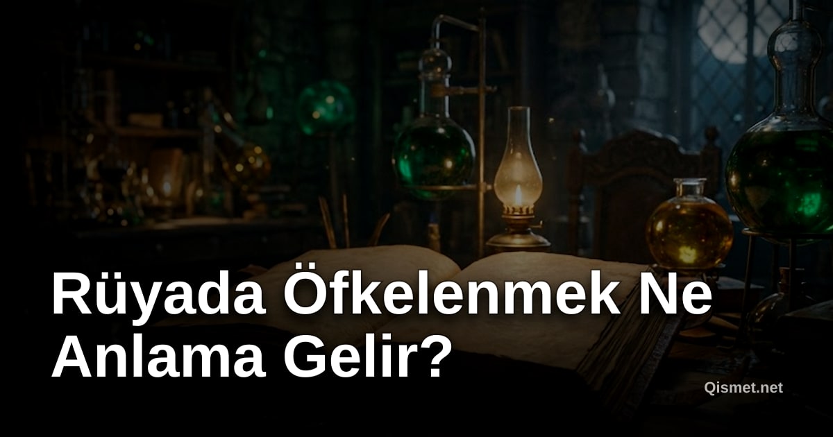 Rüyada Öfkelenmek Ne Anlama Gelir?