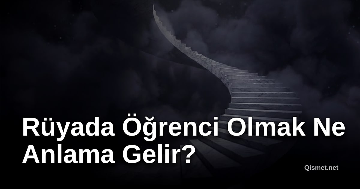 Rüyada Öğrenci Olmak Ne Anlama Gelir?