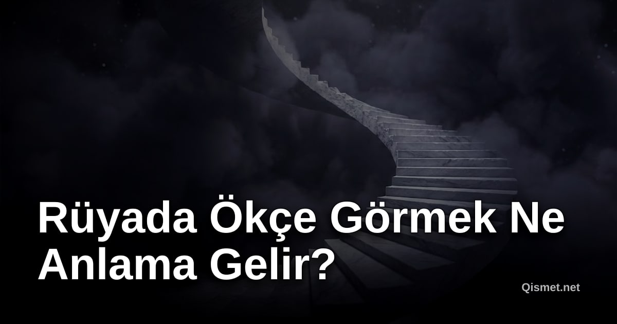 Rüyada Ökçe Görmek Ne Anlama Gelir?