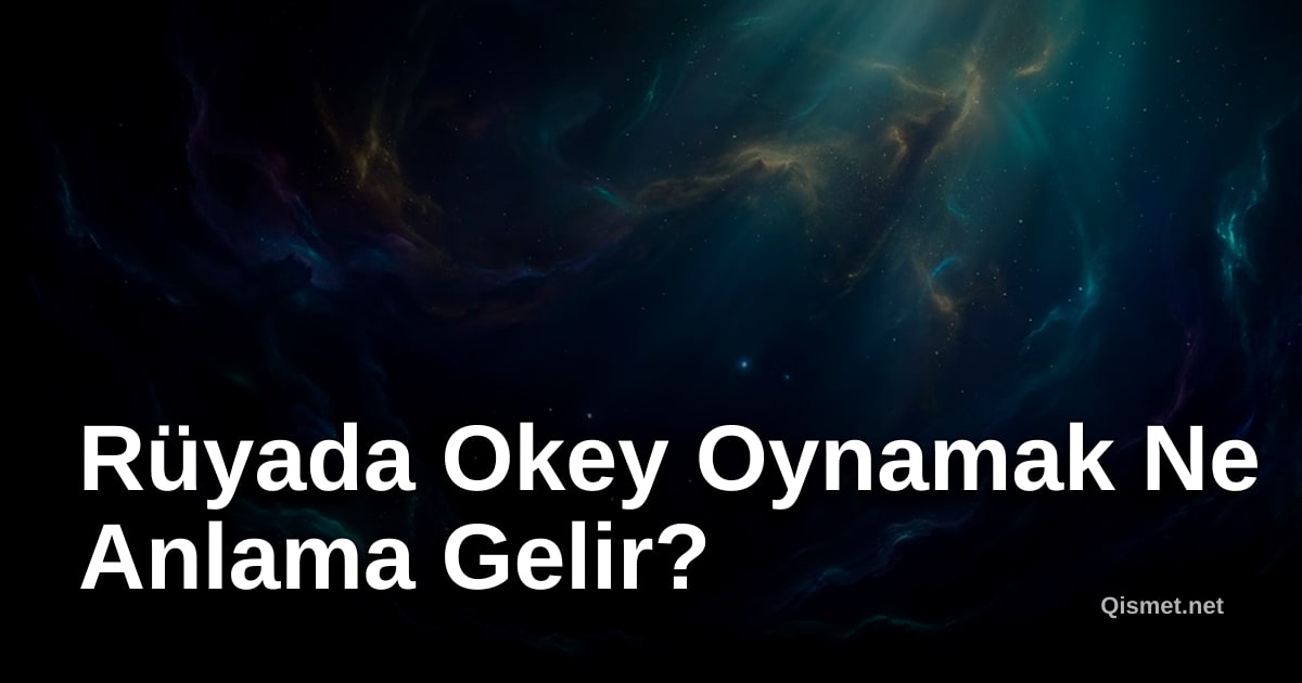 Rüyada Okey Oynamak Ne Anlama Gelir?