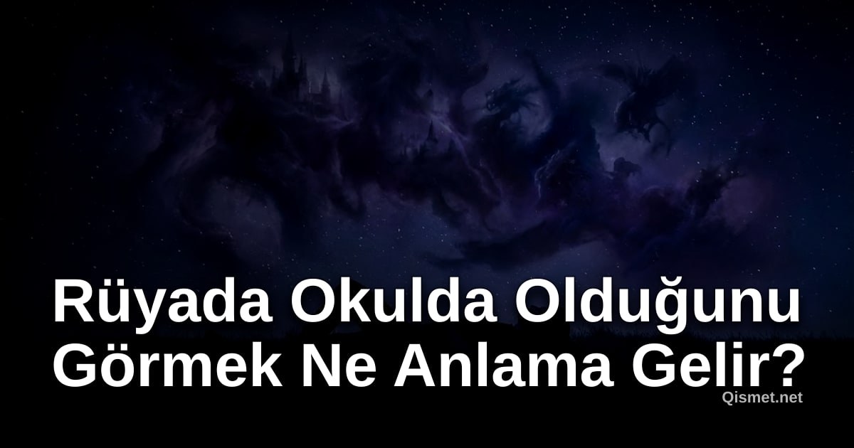Rüyada Okulda Olduğunu Görmek Ne Anlama Gelir?