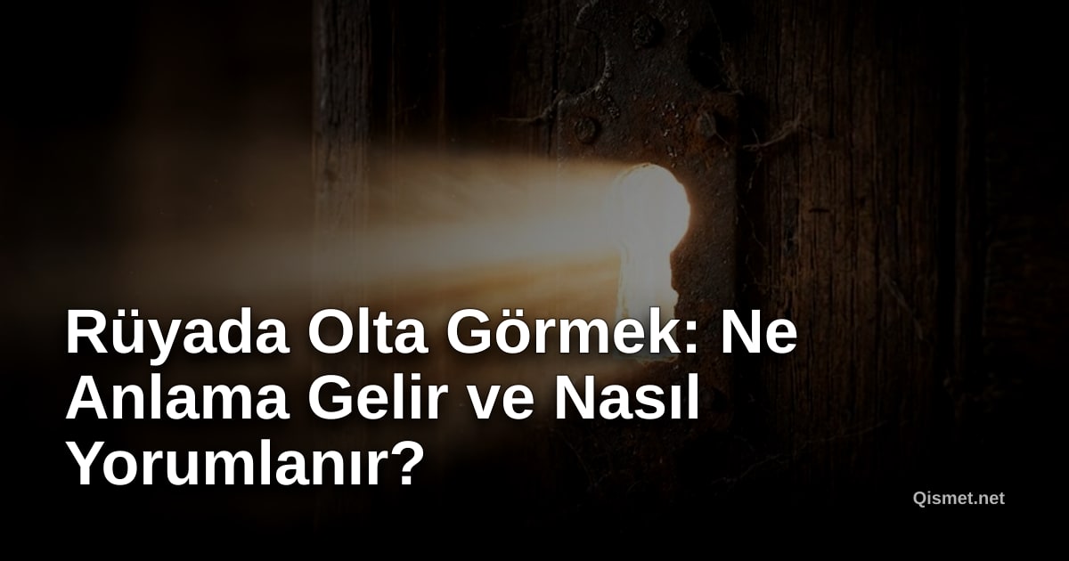 Rüyada Olta Görmek: Ne Anlama Gelir ve Nasıl Yorumlanır?