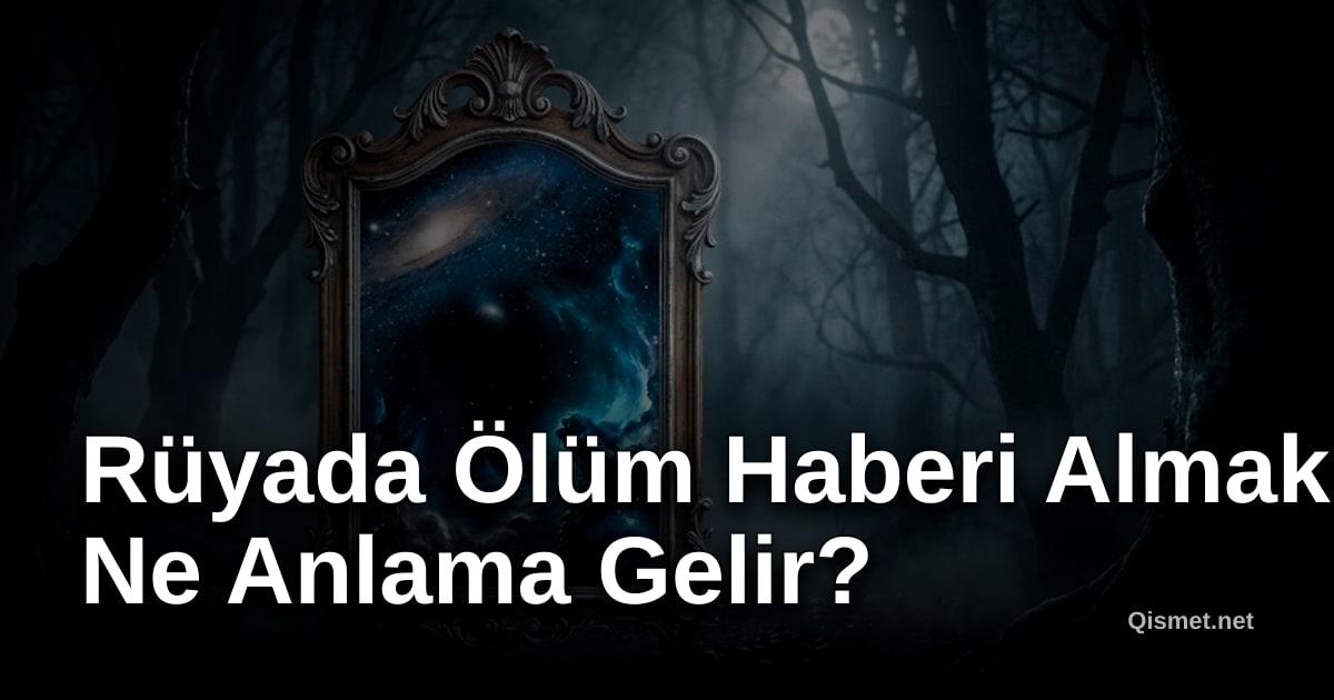 Rüyada Ölüm Haberi Almak Ne Anlama Gelir?