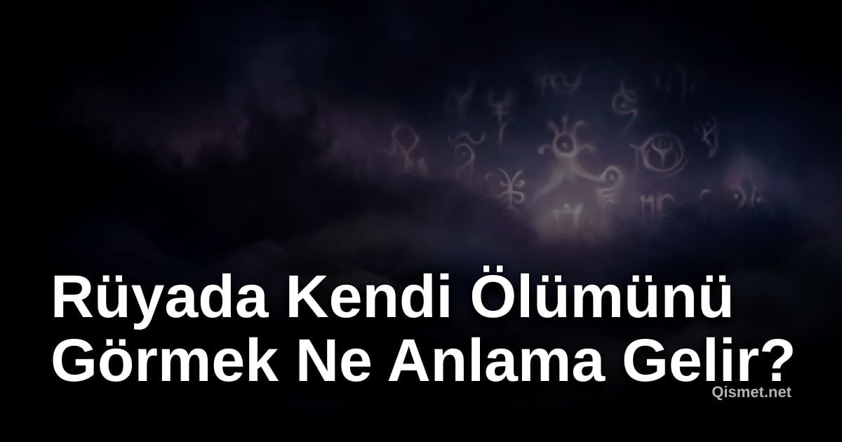 Rüyada Kendi Ölümünü Görmek Ne Anlama Gelir?