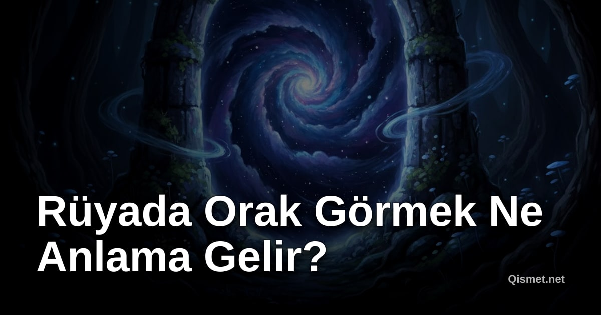 Rüyada Orak Görmek Ne Anlama Gelir?