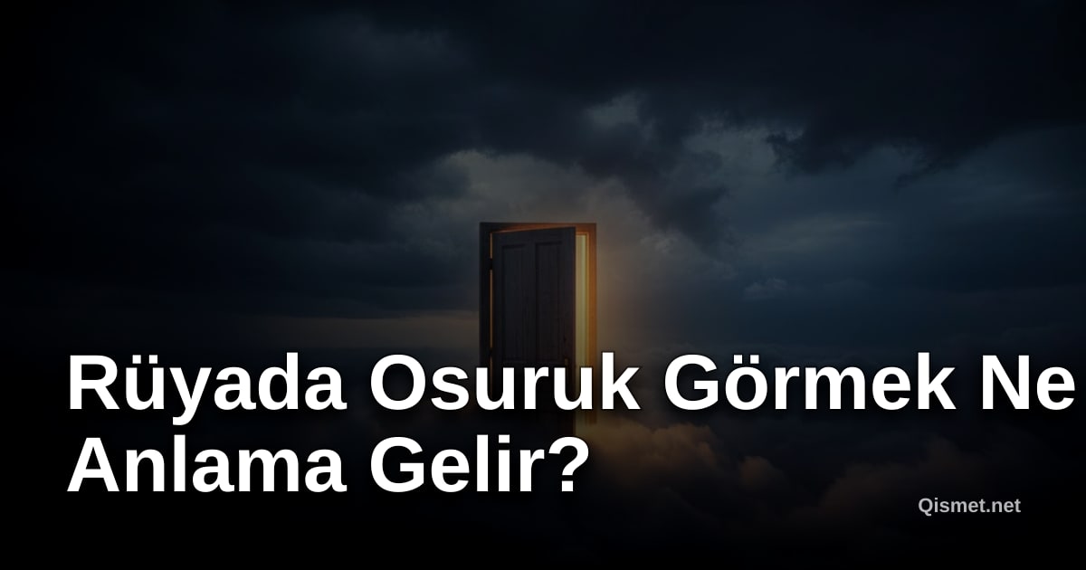 Rüyada Osuruk Görmek Ne Anlama Gelir?