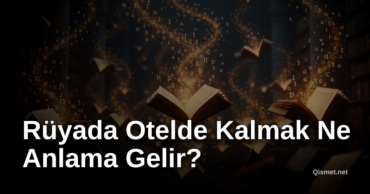 Rüyada Otelde Kalmak Ne Anlama Gelir?