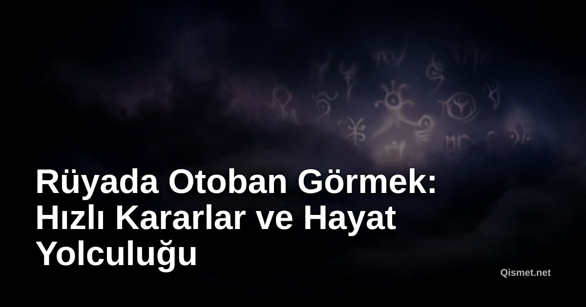 Rüyada Otoban Görmek: Hızlı Kararlar ve Hayat Yolculuğu