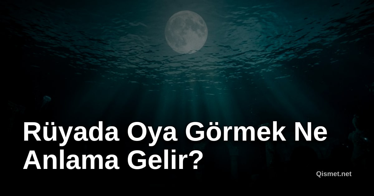 Rüyada Oya Görmek Ne Anlama Gelir?