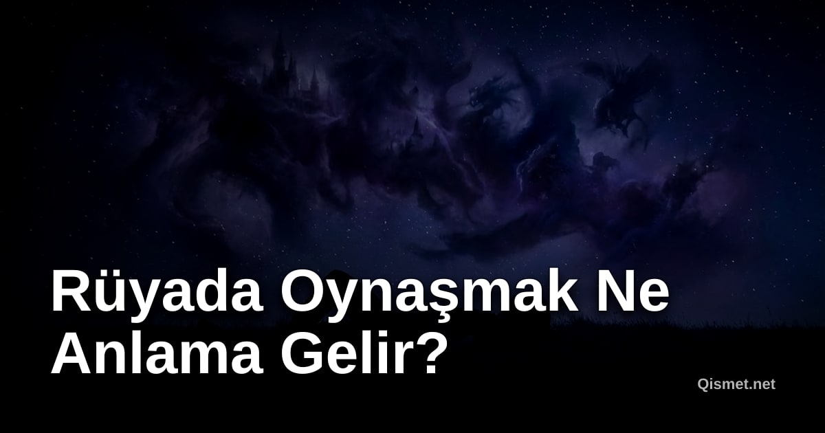Rüyada Oynaşmak Ne Anlama Gelir?