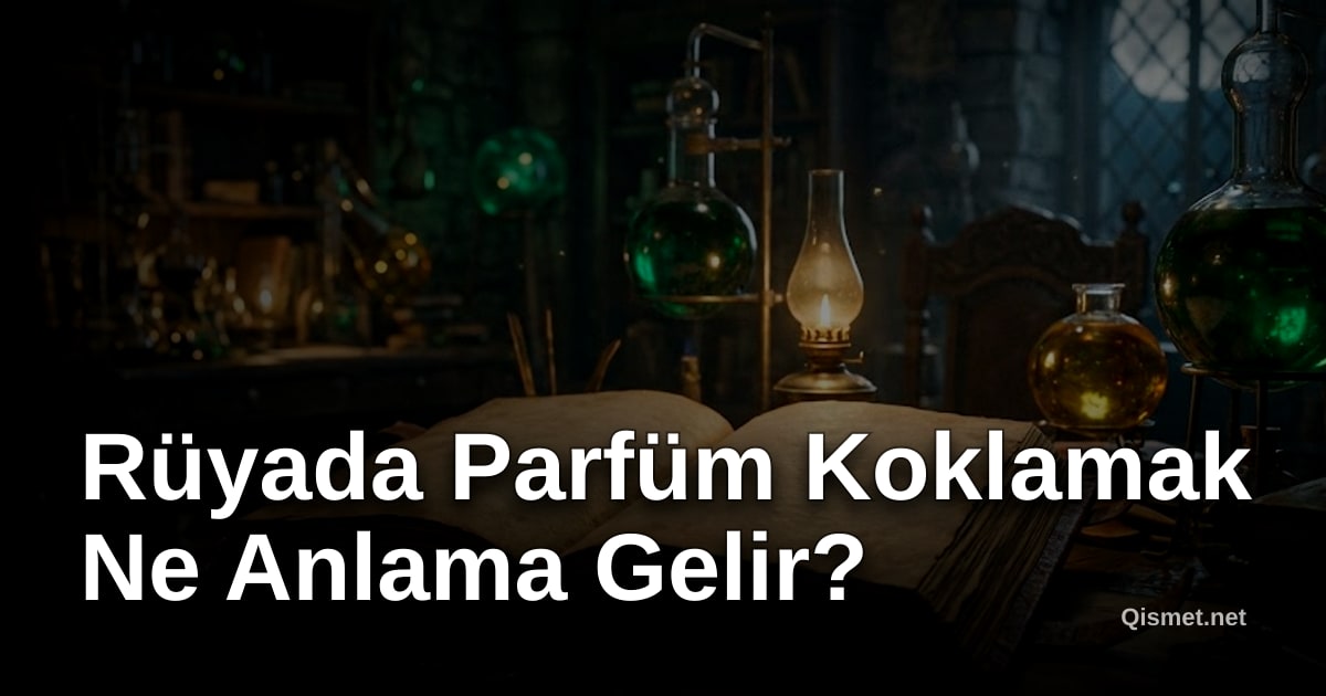 Rüyada Parfüm Koklamak Ne Anlama Gelir?