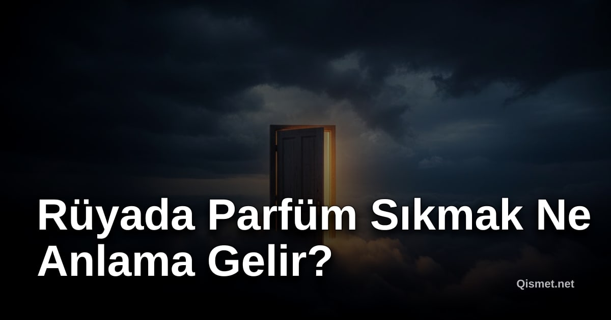 Rüyada Parfüm Sıkmak Ne Anlama Gelir?