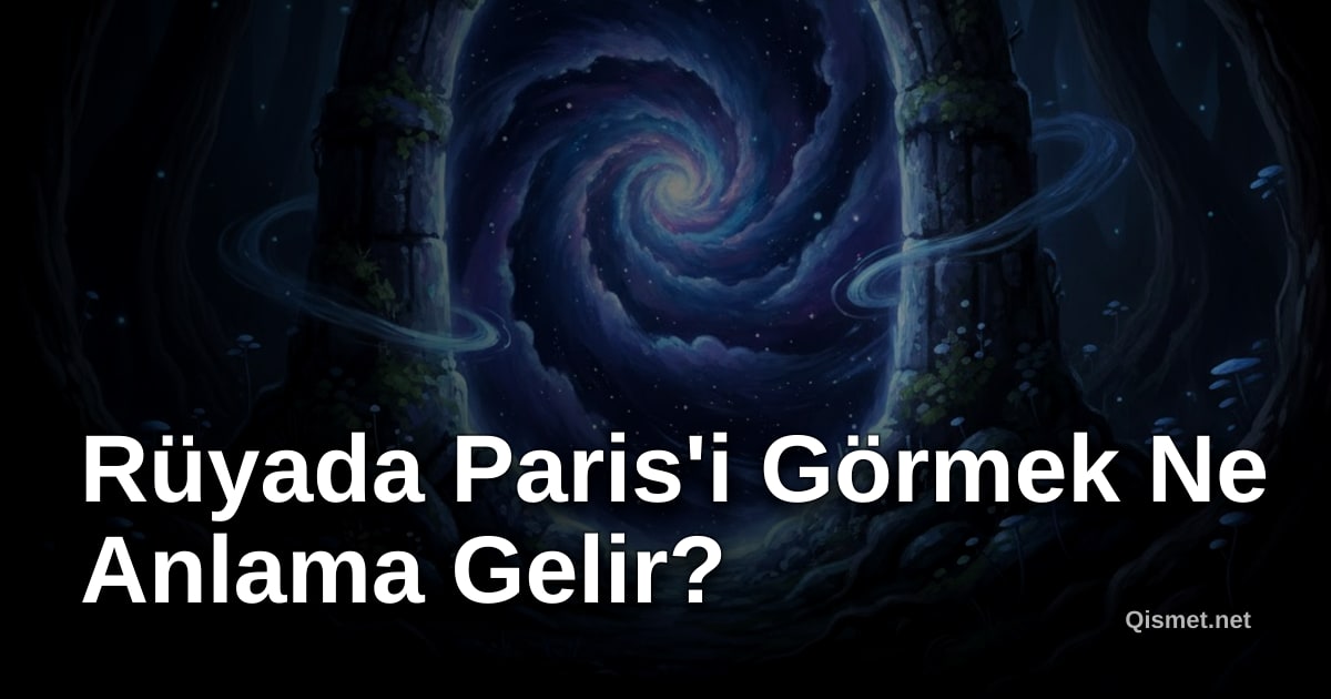 Rüyada Paris'i Görmek Ne Anlama Gelir?