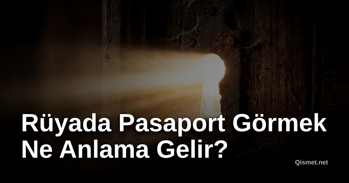 Rüyada Pasaport Görmek Ne Anlama Gelir?