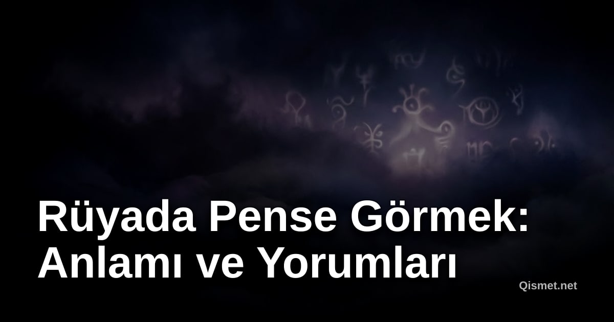 Rüyada Pense Görmek: Anlamı ve Yorumları
