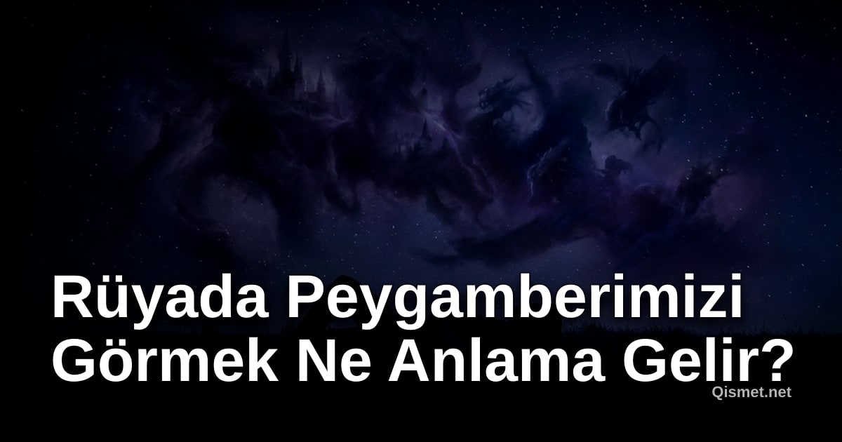 Rüyada Peygamberimizi Görmek Ne Anlama Gelir?