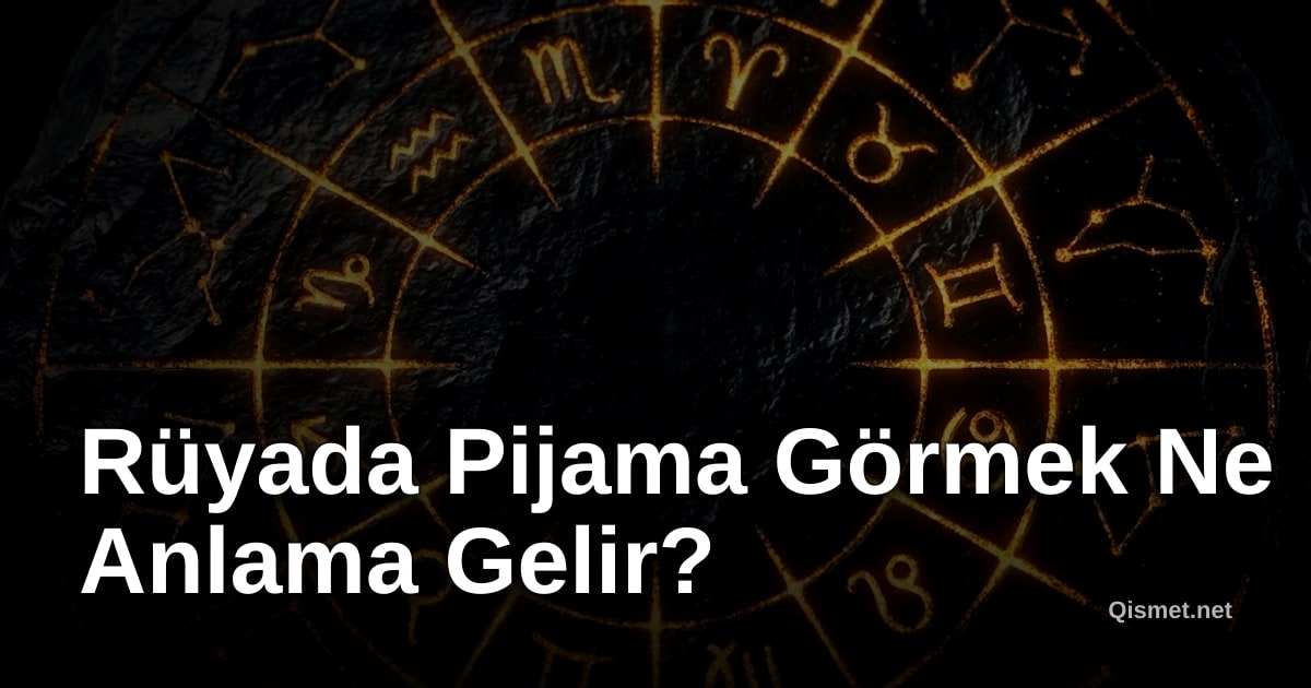 Rüyada Pijama Görmek Ne Anlama Gelir?