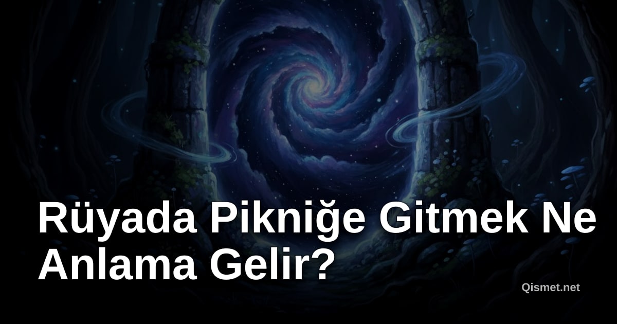 Rüyada Pikniğe Gitmek Ne Anlama Gelir?
