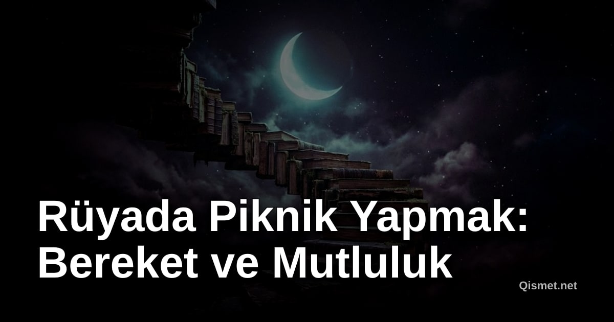 Rüyada Piknik Yapmak: Bereket ve Mutluluk
