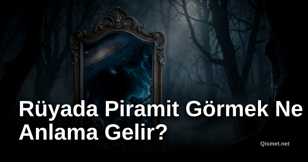 Rüyada Piramit Görmek Ne Anlama Gelir?