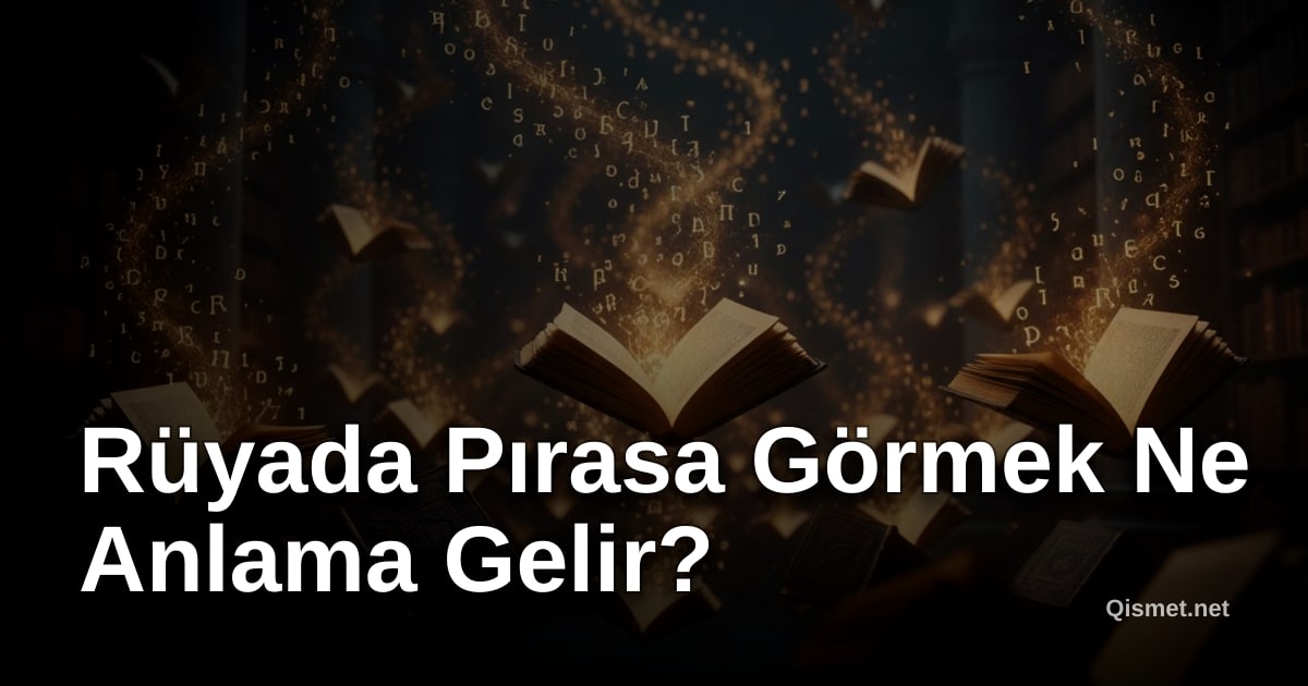 Rüyada Pırasa Görmek Ne Anlama Gelir?