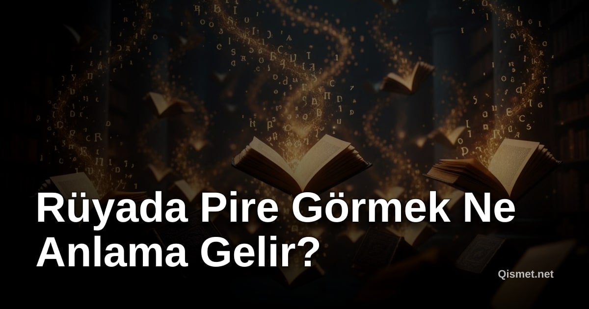 Rüyada Pire Görmek Ne Anlama Gelir?