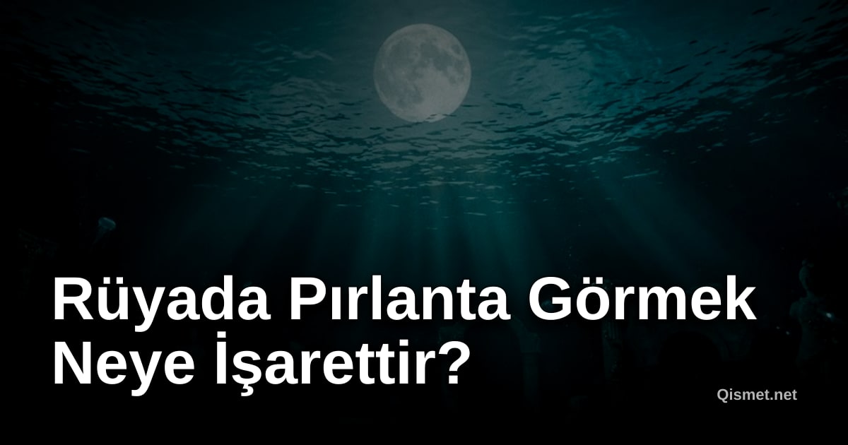 Rüyada Pırlanta Görmek Neye İşarettir?