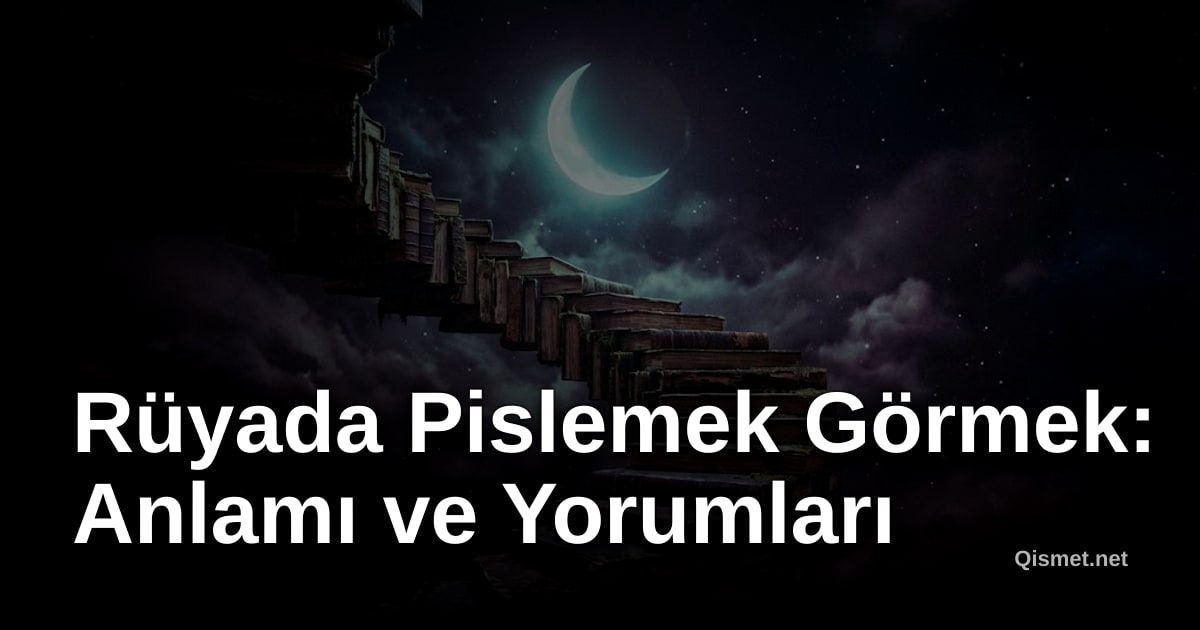 Rüyada Pislemek Görmek: Anlamı ve Yorumları