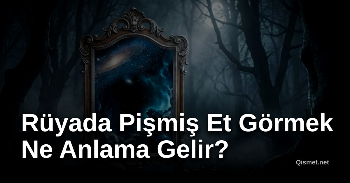 Rüyada Pişmiş Et Görmek Ne Anlama Gelir?