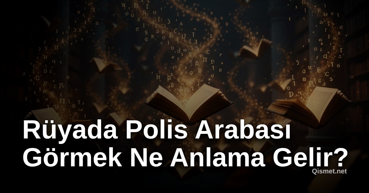 Rüyada Polis Arabası Görmek Ne Anlama Gelir?