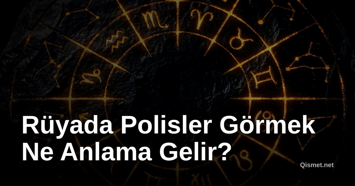 Rüyada Polisler Görmek Ne Anlama Gelir?
