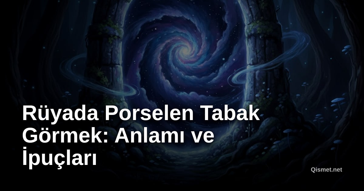 Rüyada Porselen Tabak Görmek: Anlamı ve İpuçları