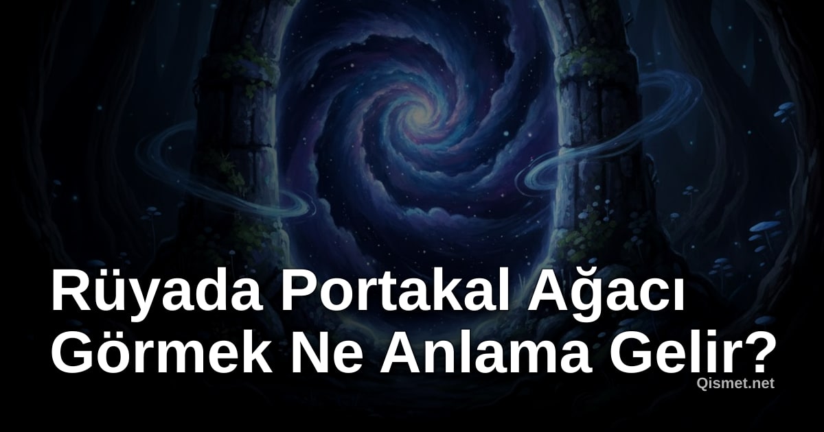 Rüyada Portakal Ağacı Görmek Ne Anlama Gelir?