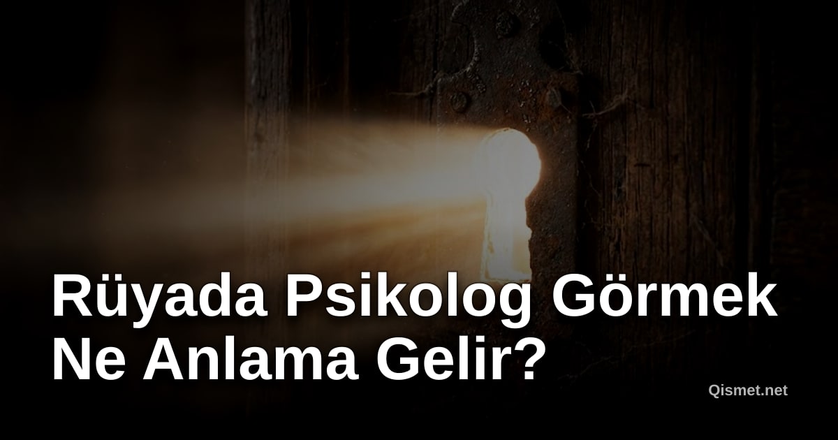Rüyada Psikolog Görmek Ne Anlama Gelir?