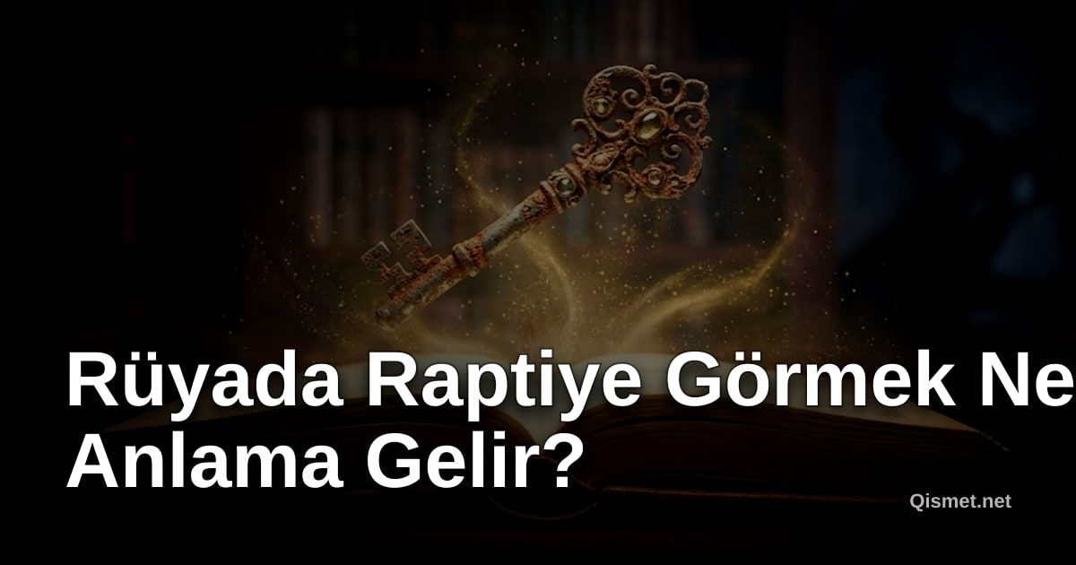 Rüyada Raptiye Görmek Ne Anlama Gelir?