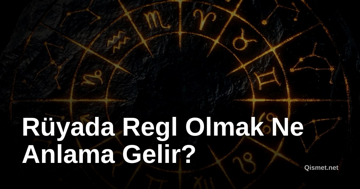Rüyada Regl Olmak Ne Anlama Gelir?