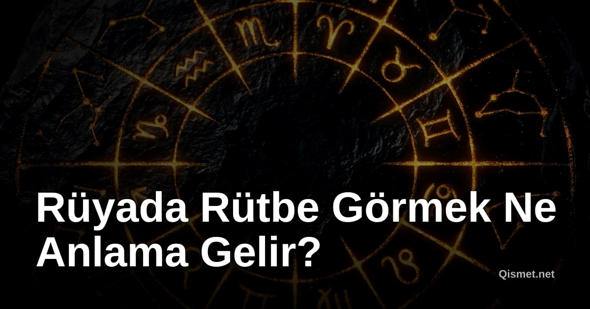 Rüyada Rütbe Görmek Ne Anlama Gelir?