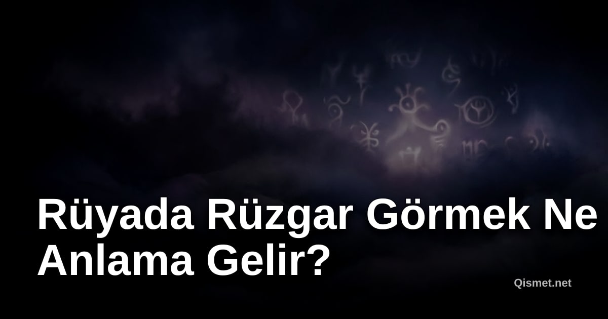 Rüyada Rüzgar Görmek Ne Anlama Gelir?