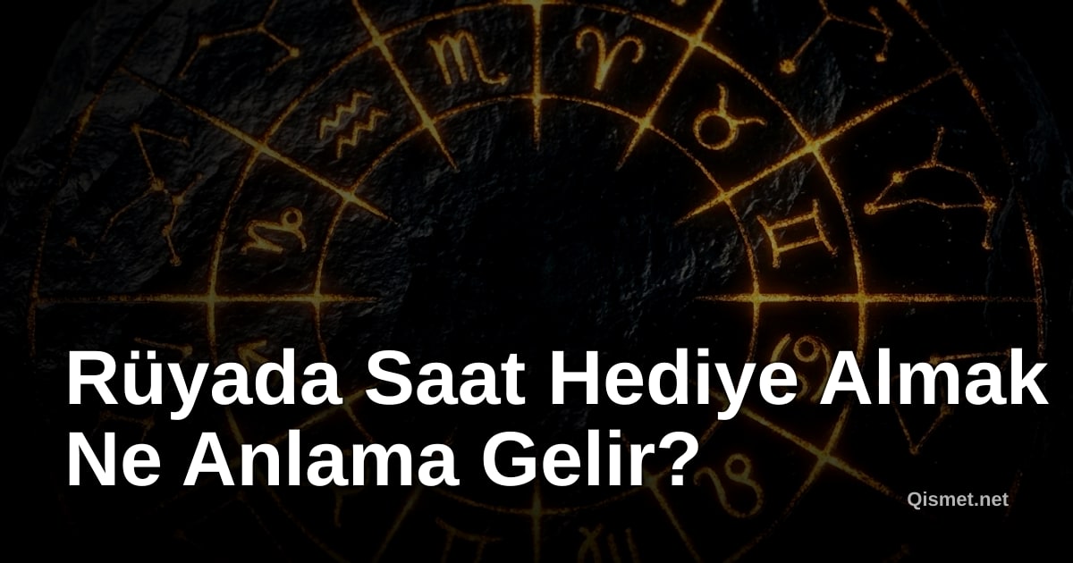 Rüyada Saat Hediye Almak Ne Anlama Gelir?