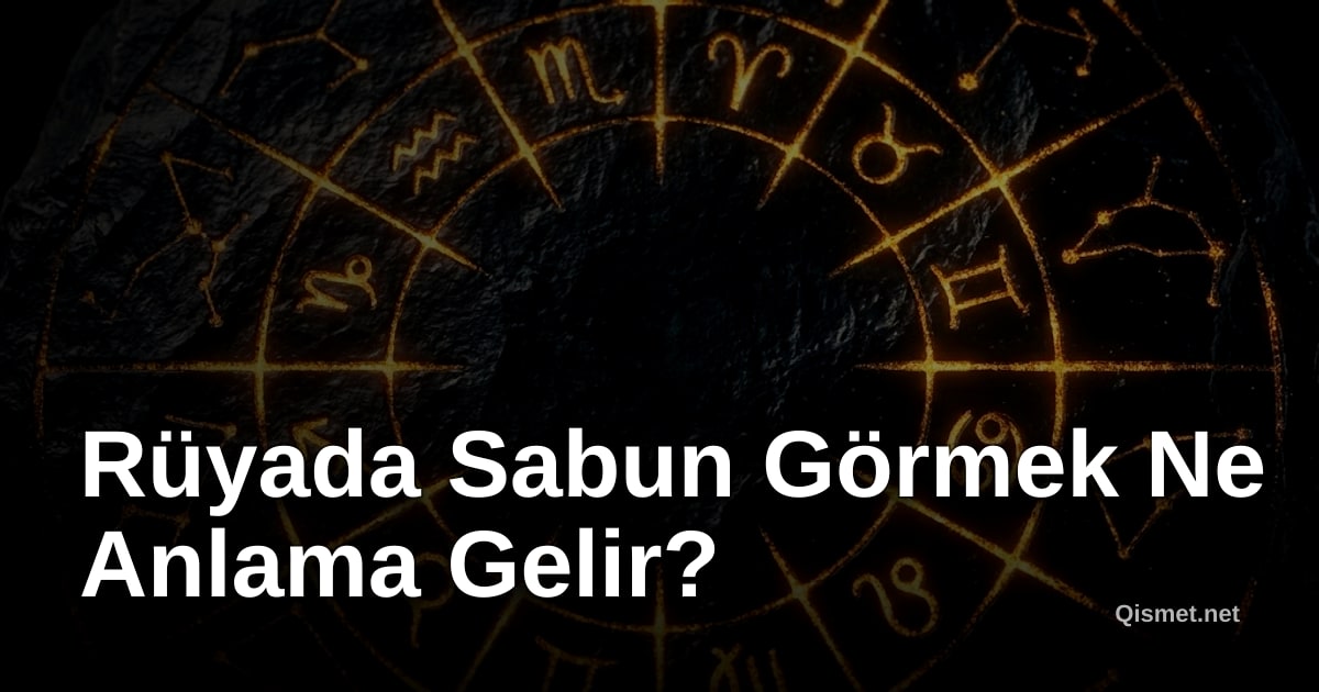 Rüyada Sabun Görmek Ne Anlama Gelir?