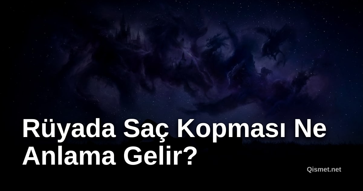Rüyada Saç Kopması Ne Anlama Gelir?
