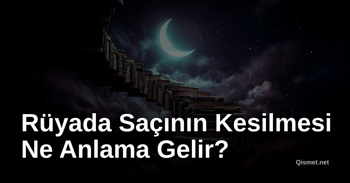 Rüyada Saçının Kesilmesi Ne Anlama Gelir?